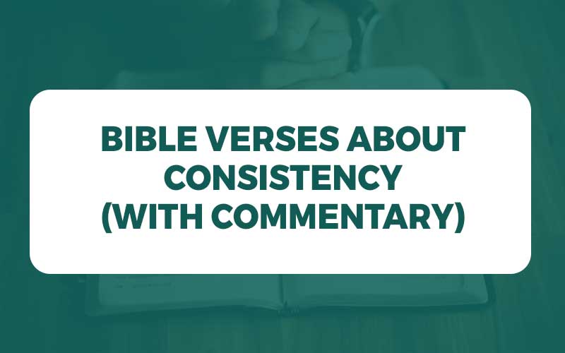 30 Bible Verses About Consistency (with Commentary) - Study Your Bible